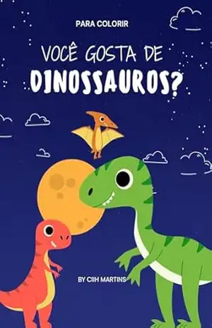 Você gosta de Dinossauros?: Para colorir - Cinthia Martins Você gosta de Dinossauros?: Para colorir - Cinthia Martins