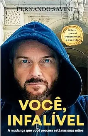 VOCÊ, INFALÍVEL.: A mudança que você procura está nas suas mãos. – Fernando Savini VOCÊ, INFALÍVEL.: A mudança que você procura está nas suas mãos. – Fernando Savini