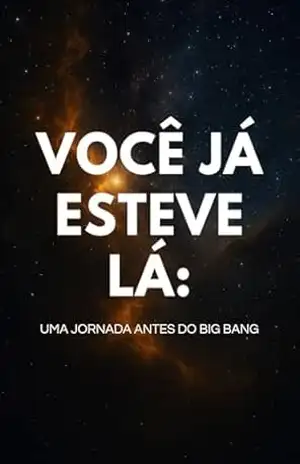 Você Já Esteve Lá – Uma Jornada Antes do Big Bang – Jonatas Almeida
