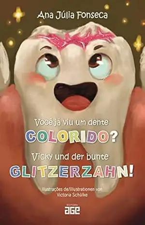 Você já viu um dente colorido? = Vicky und der bunte Glitzerzahn! – Ana Júlia Fonseca