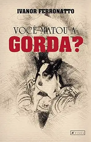 Você Matou a Gorda? – Ivanor Ferronatto Você Matou a Gorda? – Ivanor Ferronatto
