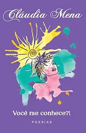 Você me conhece?!: Poesias – Cláudia Mena Você me conhece?!: Poesias – Cláudia Mena