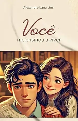 Você me ensinou a viver (Asas à Imaginação – PremioLiteraturaJovem2024) – Alexandre  Lana Lins