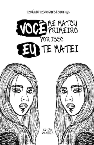 Você Me Matou Primeiro, Por Isso Eu Te Matei – Romário  Rodrigues Lourenço