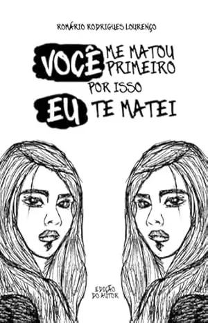 Você Me Matou Primeiro, Por Isso Eu Te Matei – Romário Rodrigues Lourenço