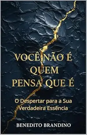 Você Não É Quem Pensa Que É: O Despertar para a Sua Verdadeira Essência – BENEDITO BRANDINO
