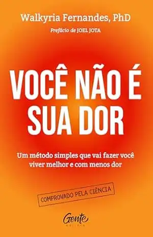 Capa do livro Você não é sua dor: Um método simples que vai fazer você viver melhor e com menos dor - Dra. Walkyria Fernandes