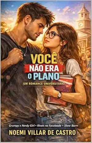 Você Não Era o Plano: Romance universitário slow burn com grumpy x nerdy girl, forced proximity, rivalidade acadêmica e final feliz - Noemi  Villar de Castro