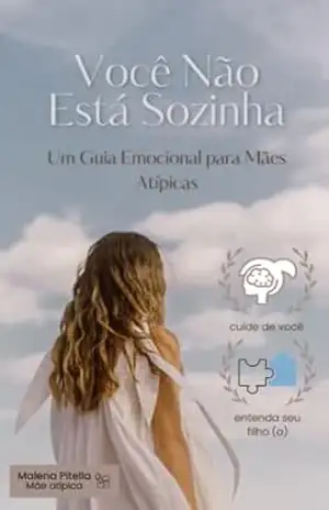 Você Não está Sozinha: Um Guia Emocional para Mães Atípicas – Malena Pitella