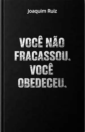 Você Não Fracassou. Você Foi Obedeceu. – Joaquim Ruiz Você Não Fracassou. Você Foi Obedeceu. – Joaquim Ruiz