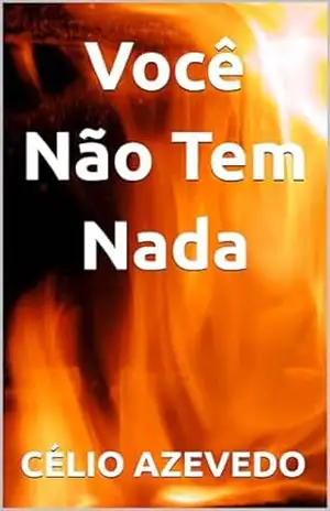 Você Não Tem Nada (Philosophy of Chaos Livro 15) – Célio Azevedo Você Não Tem Nada (Philosophy of Chaos Livro 15) – Célio Azevedo