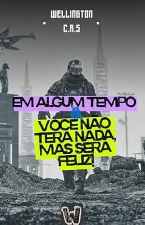 Capa do livro VOCÊ NÃO TERÁ NADA, MAS SERÁ FELIZ!: ALGUM DIA ? - WELLINGTON C.R.S