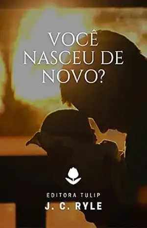 Você Nasceu de Novo? (J. C. Ryle) – J. C. Ryle