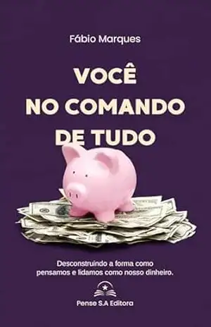 Capa do livro Você no Comando de Tudo: Uma história sobre dinheiro, escolhas e o poder de recomeçar - Felipe Ferreira