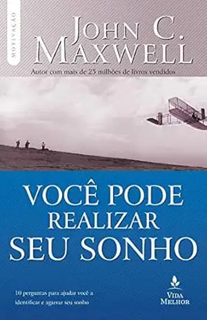 Você pode realizar seu sonho: 10 perguntas para ajudar você a identificar e agarrar seu sonho (Coleção Motivação com John C. Maxwell) – John C. Maxwell Você pode realizar seu sonho: 10 perguntas para ajudar você a identificar e agarrar seu sonho (Coleção Motivação com John C. Maxwell) – John C. Maxwell