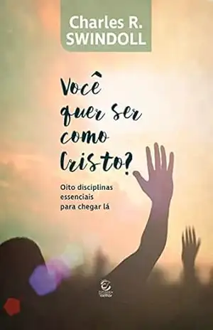 Você quer ser como Cristo? – eBook: oito disciplinas essenciais para chegar lá – Charles R. Swindoll