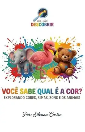 VOCÊ SABE QUAL É A COR?: EXPLORANDO CORES, RIMAS, SONS E OS ANIMAIS (Coleção Descobrir) – Silvana   Castro