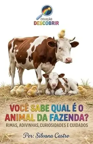 VOCÊ SABE QUAL É O ANIMAL DA FAZENDA?: ANIMAIS DA FAZENDA CURIOSIDADES, ADVINHAS E RIMAS (Coleção Descobrir) – Silvana  Castro