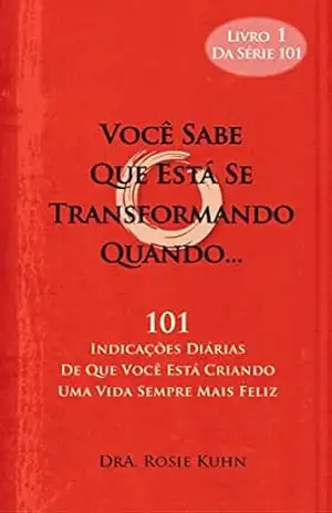 Você Sabe Que Está Se Transformando Quando… – Dr. Rosie Kuhn