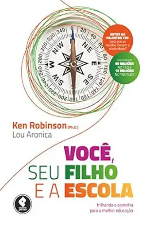 Você, seu Filho e a Escola: Trilhando o Caminho para a Melhor Educação – Ken Robinson