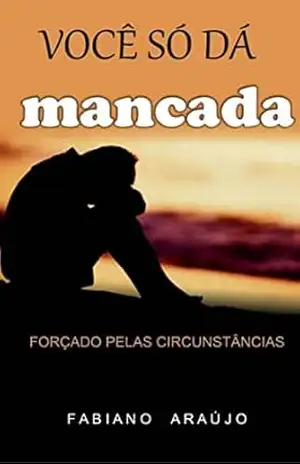 Capa do livro Você só dá Mancada: Forçado pelas Circunstâncias - Fabiano Araújo