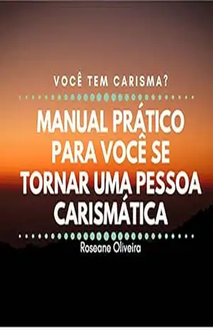 Capa do livro Você tem carisma: Manual Prático para você se tornar uma pessoa carismática - Roseane Oliveira