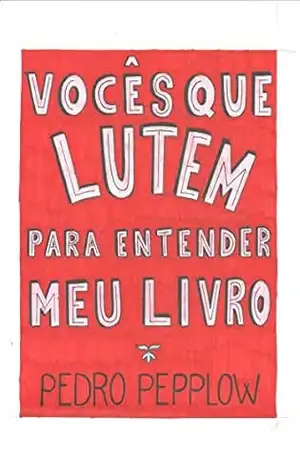 Vocês que lutem para entender meu livro: Poesias de um perdido na vida – Pedro Pepplow