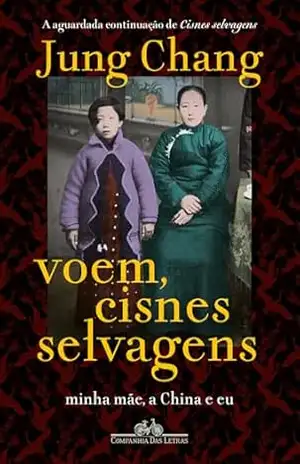 Voem, cisnes selvagens: Minha mãe, a China e eu – Jung Chang