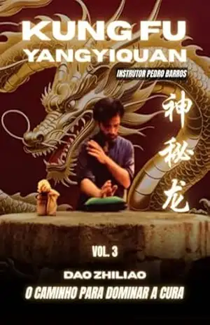 Vol. 3 Kung Fu Yangyiquan & Dao Zhiliao – Pedro F. Barros