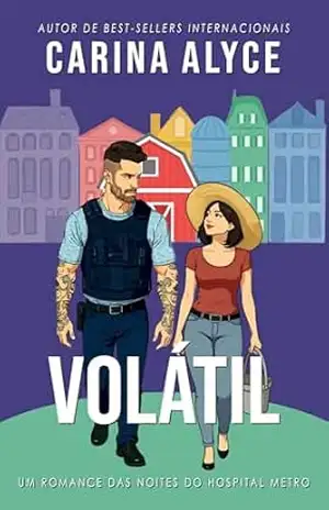 Volátil: Um romance médico ardente de temperamento oposto em uma pequena cidade (Noites do Hospital Metro Livro 1) – Carina Alyce