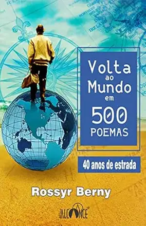 Capa do livro Volta ao mundo em 500 poemas: 40 anos de estrada - Rossyr Berny