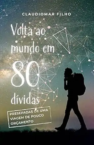 Volta ao mundo em 80 dívidas: Como viajei por 32 países sem quase nada na carteira – claudiomar matias rolim filho