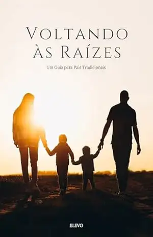 Capa do livro Voltando às Raízes: Um Guia para Pais Tradicionais - Leonardo Ortiz