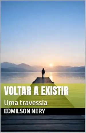 Voltar a Existir: Uma travessia – Edmilson Nery Voltar a Existir: Uma travessia – Edmilson Nery