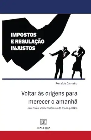Capa do livro Voltar às origens para merecer o amanhã: Um ensaio socioeconômico de teoria política - Ronaldo Carneiro