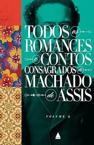 Volume 2 – Memórias póstumas de Brás Cubas, Quincas Borba e ”Dom Casmurro: Box – Todos os romances e contos consagrados de Machado de Assis – Machado de Assis