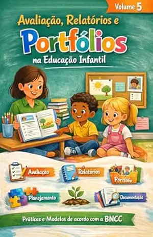 Volume 5: Avaliação, Relatórios e Portfólios na Educação Infantil (Coleção BNCC – Educação Infantil) – Planeta  Estudo