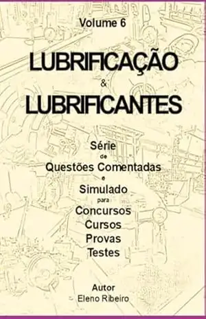 Volume 6 – Lubrificantes E Lubrificação. - Eleno Ribeiro De Souza Volume 6 – Lubrificantes E Lubrificação. - Eleno Ribeiro De Souza