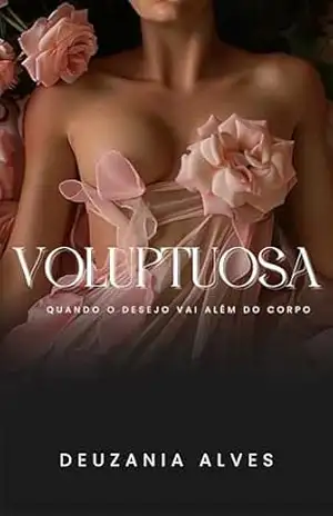 Voluptuosa: Quando o desejo vai além do corpo – Deuzania Alves