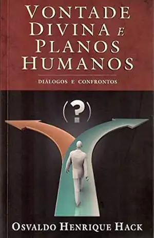 Vontade divina e planos humanos: diálogos e confrontos – Osvaldo Henrique Hack