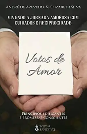 Votos de Amor: Vivendo a jornada amorosa com cuidados e reciprocidade – André de Azevedo