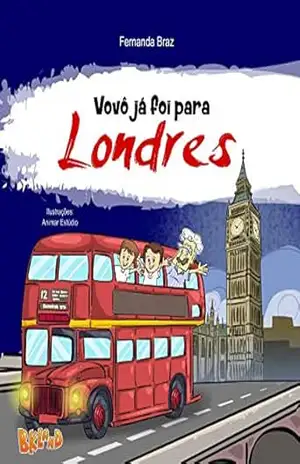 Vovô já foi para Londres (Coleção Vovô Conhece o Mundo Livro 4) – Fernanda Braz