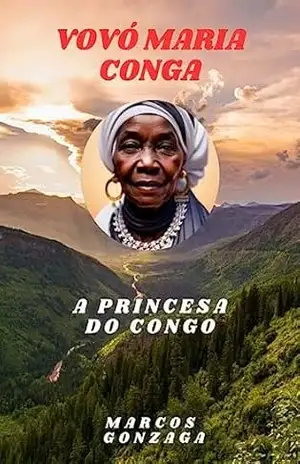 Vovó Maria Conga, a princesa do Congo. – MARCOS GONZAGA