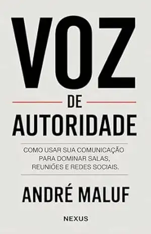 Voz de Autoridade: Como usar sua comunicação para dominar salas, reuniões e redes sociais (Faça sua Comunicação Enriquecer você) – André Maluf