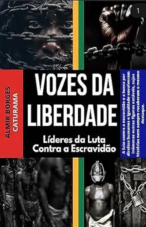 Vozes da Liberdade/ Líderes da Luta contra a Escravidão – Almir  Borges Caturama