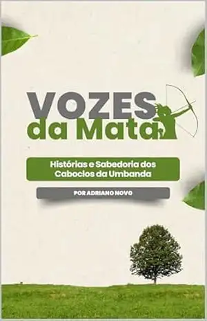 Vozes da Mata: Histórias e Sabedoria dos Caboclos da Umbanda (Sabedoria de Umbanda) – Adriano Novo