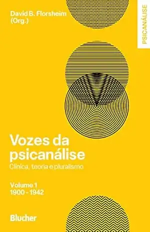 Vozes da psicanálise, vol. 1: Clínica, teoria e pluralismo – David B. Florsheim