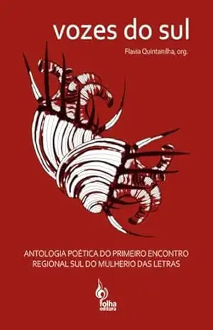 Vozes do Sul: Antologia Poética do Primeiro Encontro Regional Sul do Mulherio das Letras – Várias autoras