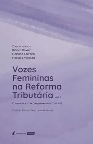 Capa do livro Vozes femininas na reforma tributária: comentários à lei complementar nº 214/2025 - Xavier, Bianca
Ferreira, Mariana
Valença, Mariana
(coordenadoras)