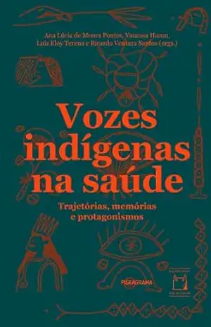 Vozes indígenas na saúde: trajetórias, memórias e protagonismos – Ana Lúcia de Moura Pontes